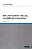Produkt-Bild: Waffen und R&uuml;stungen der R&ouml;mer - &Uuml;ber Ausr&uuml;stung und Kleidung des Legion&auml;rs in der Sp&auml;tphase der r&ouml;mischen Republik