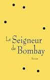 Le seigneur de Bombay par Vikram Chandra Le seigneur de Bombay par Chandra