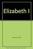 Elizabeth I : a study in power and intellect