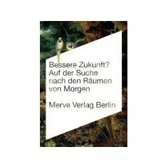 Bessere Zukunft?: Auf der Suche nach den R�umen von Morgen