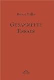 Produkt-Bild: Robert M&uuml;ller Werkausgabe / Gesammelte Essays: Mit einem Nachwort von Hans Heinz Hahnl herausgegeben von Michael M. Schardt. Robert M&uuml;ller Werke - Band 11: BD 11