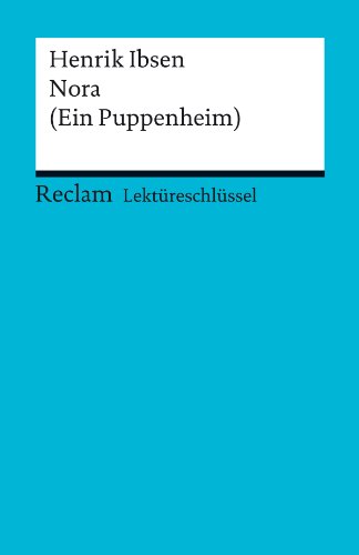 Lektüreschlüssel. Henrik Ibsen: Nora (Ein Puppenheim) (Reclam Lektüreschlüssel) (German Edition)
