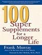 100 super supplements for a longer life - [electronic resource]  : Frank Murray.