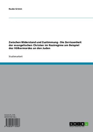 Zwischen Widerstand und Zustimmung - Die Zerrissenheit der evangelischen Christen im Naziregime am Beispiel des Völkermordes an den Juden (German Edition)