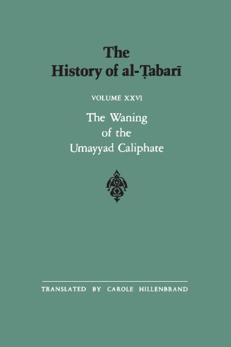The History of al-Tabari Vol. 26: The Waning of the Umayyad Caliphate: Prelude to Revolution A.D. 738-745/A.H. 121-127 (SUNY series in Near Eastern Studies)