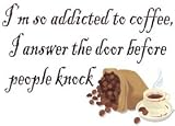 I'm so addicted to coffee, I answer the door before people knock T-Shirt (Various Colors Available)