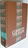 Current therapy : latest approved methods of treatment for the practicing physician. 1977