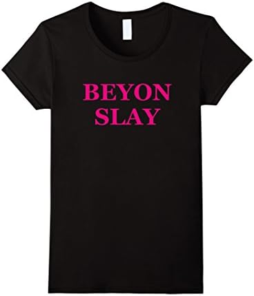 Women's BEYON SLAY beyonce, slay, slayage, T-Shirt Large Black