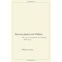 Between Justice and Politics: The Ligue des Droits&hellip by William Irvine
