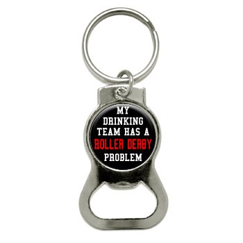 Graphics and More My Drinking Team Has A Roller Derby Problem Bottle Cap Opener Keychain (KB0154)