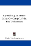 Fly-Fishing In Maine Lakes Or Camp Life In The Wilderness