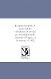Hospital transports. A memoir of the embarkation of the sick and wounded from the peninsula of Virginia in the summer of 1862. Comp. and pub. at the request of the Sanitary commission