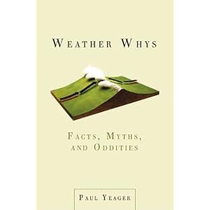 Weather Whys: Facts, Myths, and Oddities by Paul Yeager