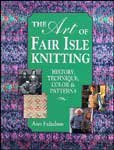 The Art of Fair Isle Knitting : History, Technique, Color & Patterns [Hardcover