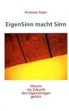 Produkt-Bild: EigenSinn macht Sinn: Warum die Zukunft den Eigensinnigen geh&ouml;rt