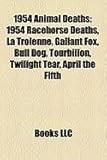 1954 Animal Deaths: 1954 Racehorse Deaths, La Troienne, Gallant Fox, Bull Dog, Tourbillon, Twilight Tear, April the Fifth-