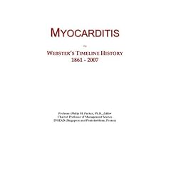 Myocarditis: Webster's Timeline History, 1861 - 2007 by Icon Group International