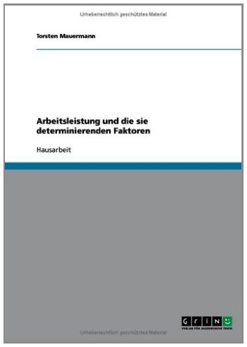 Arbeitsleistung und die sie determinierenden Faktoren (German Edition)