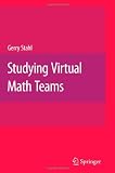 Studying Virtual Math Teams (Computer-Supported Collaborative Learning Series)