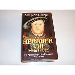 Heinrich VIII. Mein Leben. Mit Anmerkungen des Hofnarren Will Somers