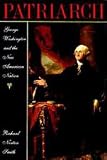 Patriarch: George Washington and the New American Nation