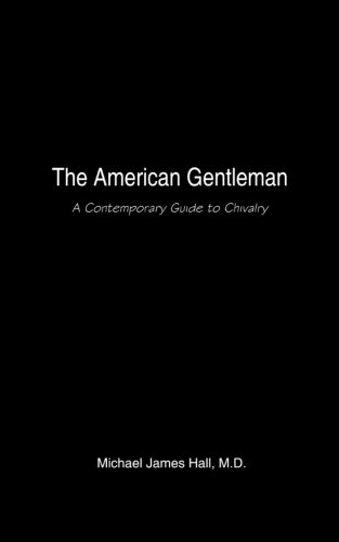 the american gentleman a contemporary guide to chivalry