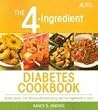 The 4-Ingredient Diabetes Cookbook: Simple, Quick, and Delicious Recipes Using Just 4 Ingredients or Less