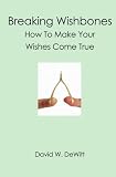 Breaking Wishbones: How To Make Your Wishes Come True
