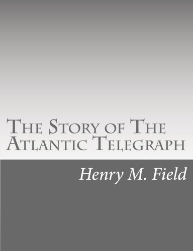 The Story of The Atlantic Telegraph, by Henry M. Field