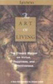 The Art of Living ; Epictetus, the Classic Manual on Virtue, Happiness, and Effectiveness