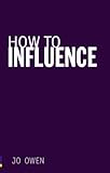 How to influence : the art of making things happen