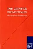 Die Genfer Konventionen: Mit einer Einf&uuml;hrung in die Systematik und den Inhalt