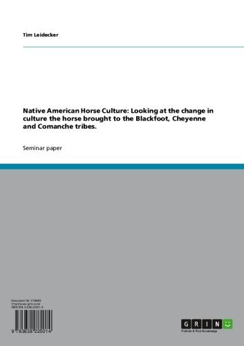 Native American Horse Culture: Looking at the change in culture the horse brought to the Blackfoot, Cheyenne and Comanche tribes.