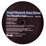 ANGEL MORALES FEAT. DANA DIVINE / YOU SHOULDVE SAID (I LOVE YOU)