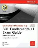 OCA Oracle Database 11g SQL Fundamentals I Exam Guide: Exam 1Z0-051 (Oracle Press) 1st (first) edition