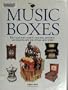 Music Boxes: The Collector's Guide to Selecting, Restoring, and Enjoying New and Vintage Music Boxes