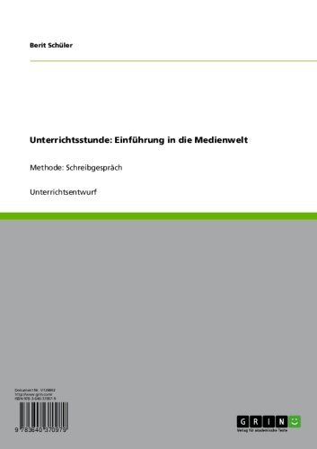 Unterrichtsstunde: Einführung in die Medienwelt: Methode: Schreibgespräch (German Edition)