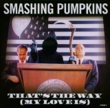 'That's the Way' by The Smashing Pumpkins (released 9/2007), from $2 'That's the Way' by The Smashing Pumpkins (released 9/2007), from $2