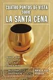 Cuatro puntos de vista sobre la Santa Cena (Puntos de Vista Serie) (Spanish Edition)