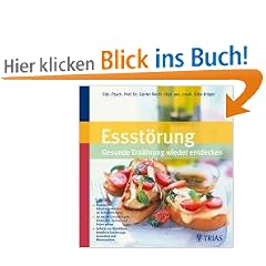 Essst�rung -  gesunde Ern�hrung wieder entdecken: Praktische Informationen und 56 leckere Rezepte. So machts wieder Spa�: Einkaufen, Kochen und Essen ... bew�hrte Ern�hrungsbausteine und Wochenpl�ne