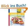 Essst�rung -  gesunde Ern�hrung wieder entdecken: Praktische Informationen und 56 leckere Rezepte. So macht's wieder Spa�: Einkaufen, Kochen und Essen ... bew�hrte Ern�hrungsbausteine und Wochenpl�ne