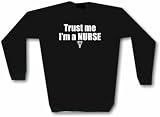 Trust Me I'm A NURSE Men's Sweat Shirt in 2 colors Small thru 3XL