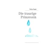 Die traurige Prinzessinvon "Petra Raab"