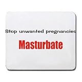 Stop unwanted pregnancies Masturbate Mousepad