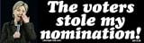 Hillary Clinton - The Voters Stole My Nomination! Bumper Sticker