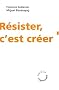 R�sister, c'est cr�er
