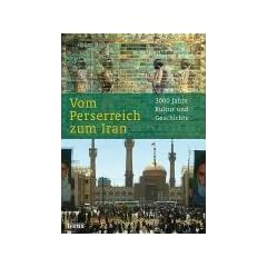 Vom Perserreich zum Iran: 3000 Jahre Kultur und Geschichte