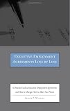 Executive Employment Agreements Line By Line A Detailed Look At Executive Employment Agreements And How To Change Them To Meet Your Needs