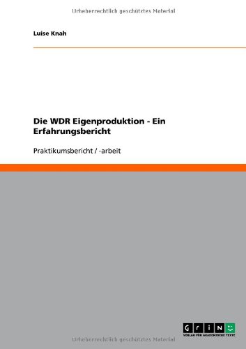 Die WDR Eigenproduktion - Ein Erfahrungsbericht (German Edition)