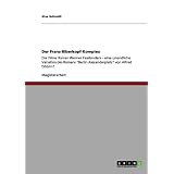 Der Franz-Biberkopf-Komplex: Die Filme Rainer Werner Fassbinders - eine unendliche Variation des Romans "Berlin Alexanderplatz" von Alfred D�blin?von "Sina Schmidt"